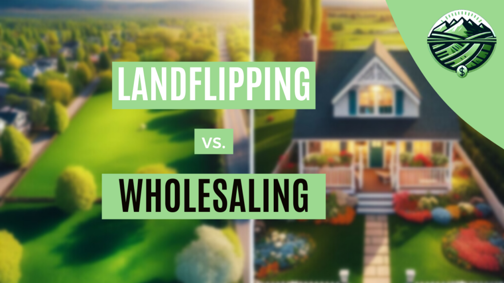 land flipping vs wholesaling